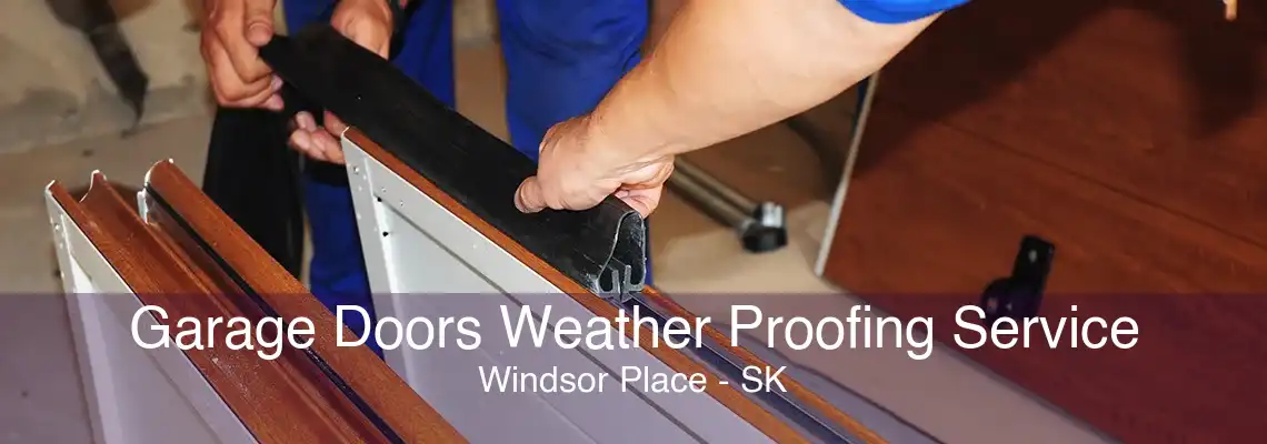 Garage Doors Weather Proofing Service Windsor Place - SK