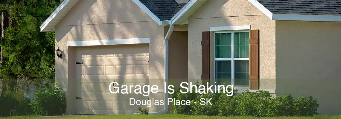 Garage Is Shaking Douglas Place - SK