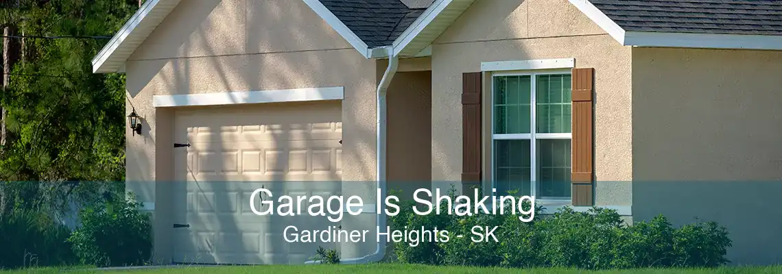 Garage Is Shaking Gardiner Heights - SK