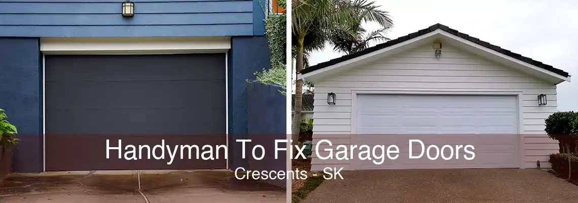 Handyman To Fix Garage Doors Crescents - SK