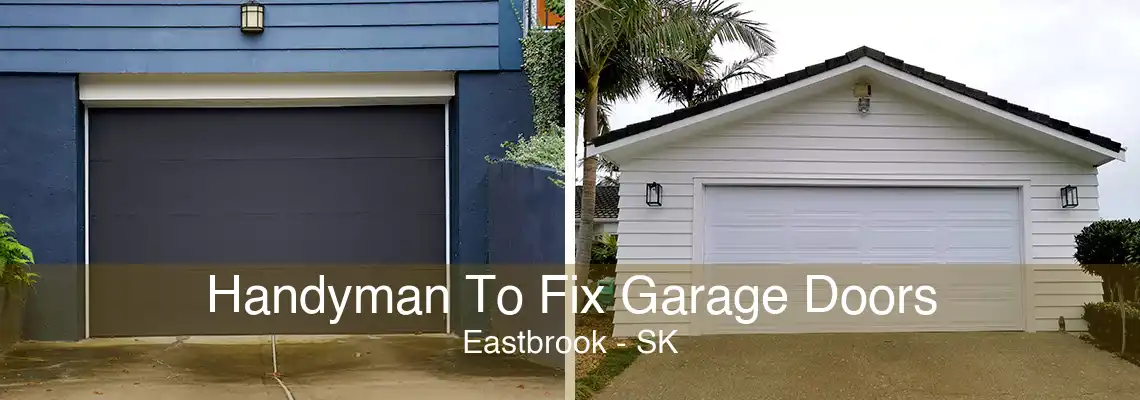 Handyman To Fix Garage Doors Eastbrook - SK