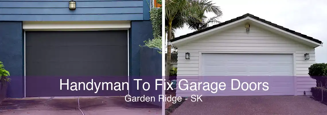 Handyman To Fix Garage Doors Garden Ridge - SK