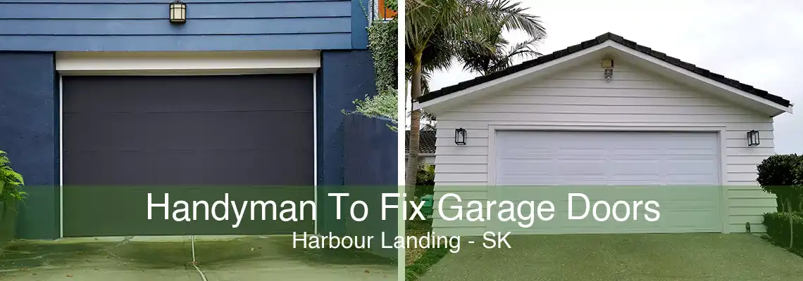 Handyman To Fix Garage Doors Harbour Landing - SK