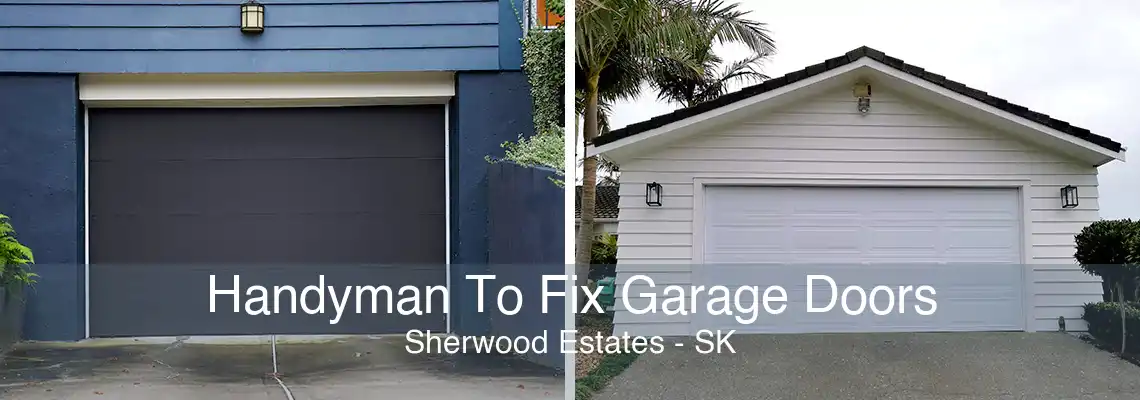 Handyman To Fix Garage Doors Sherwood Estates - SK