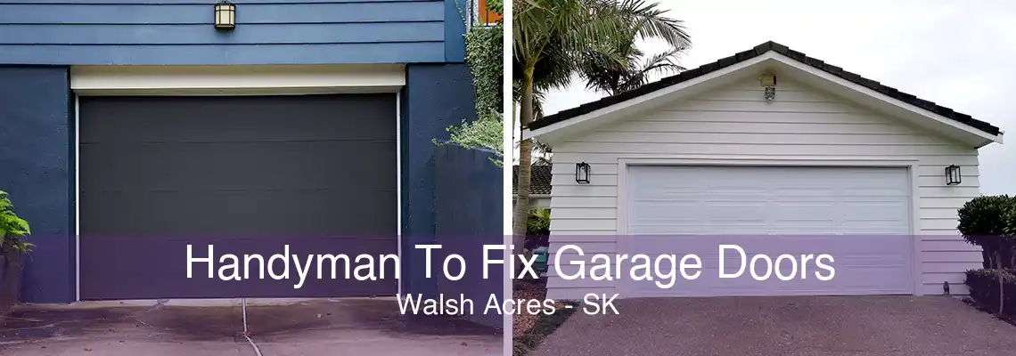 Handyman To Fix Garage Doors Walsh Acres - SK