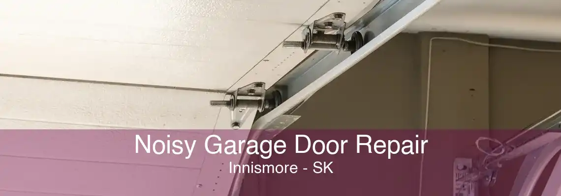 Noisy Garage Door Repair Innismore - SK