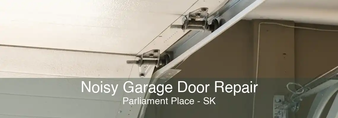 Noisy Garage Door Repair Parliament Place - SK