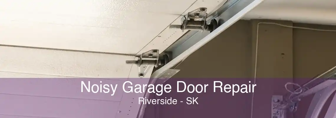 Noisy Garage Door Repair Riverside - SK