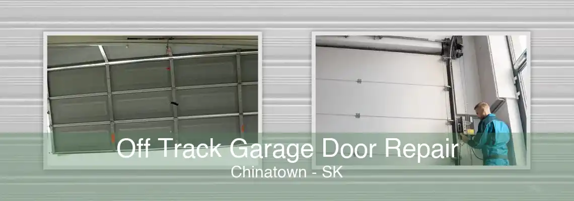 Off Track Garage Door Repair Chinatown - SK