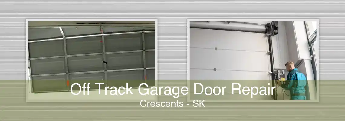 Off Track Garage Door Repair Crescents - SK