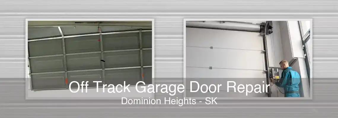 Off Track Garage Door Repair Dominion Heights - SK