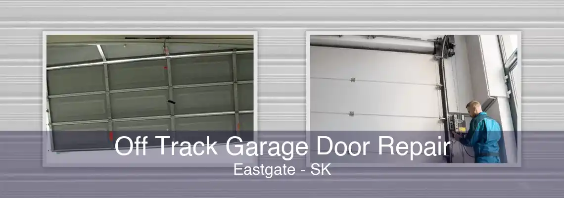 Off Track Garage Door Repair Eastgate - SK