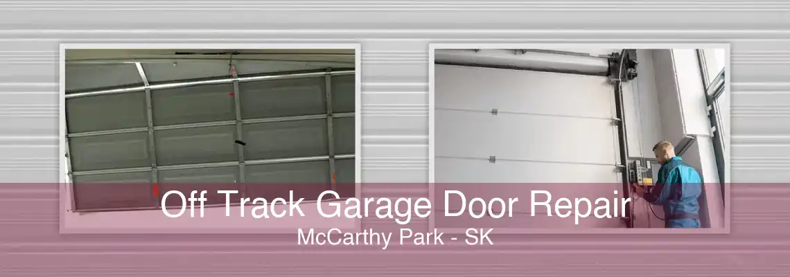 Off Track Garage Door Repair McCarthy Park - SK