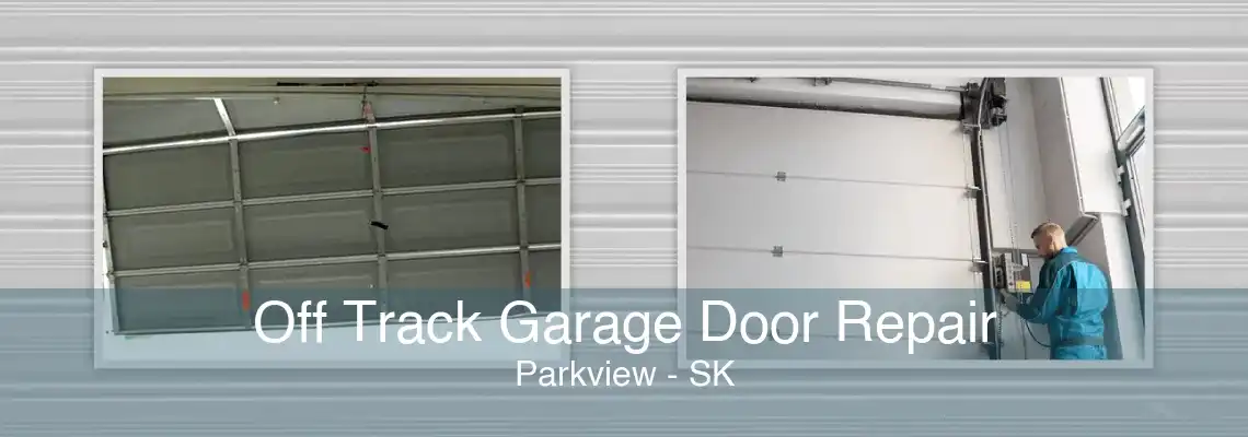 Off Track Garage Door Repair Parkview - SK