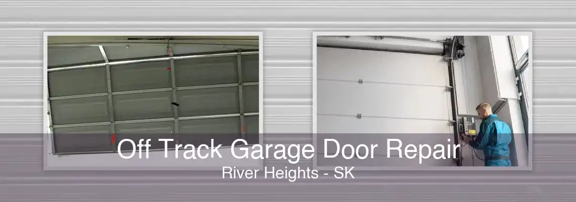 Off Track Garage Door Repair River Heights - SK