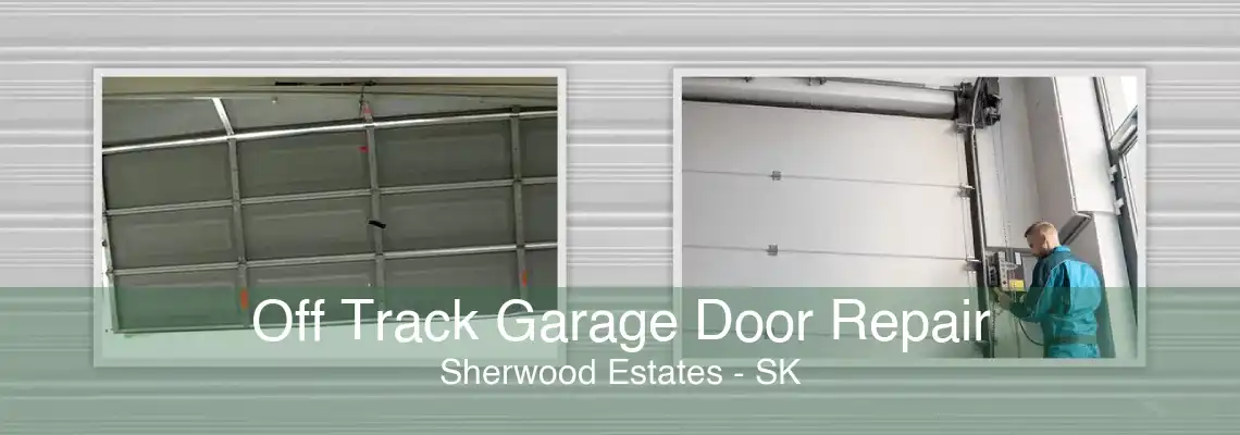 Off Track Garage Door Repair Sherwood Estates - SK