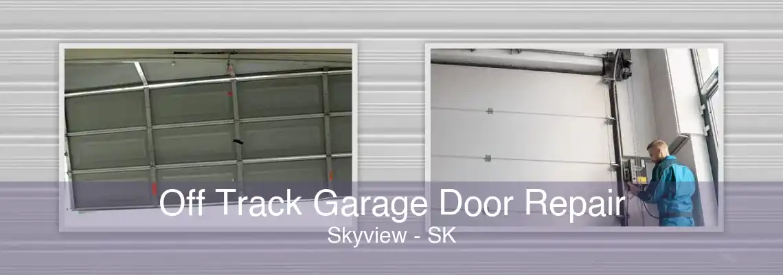 Off Track Garage Door Repair Skyview - SK