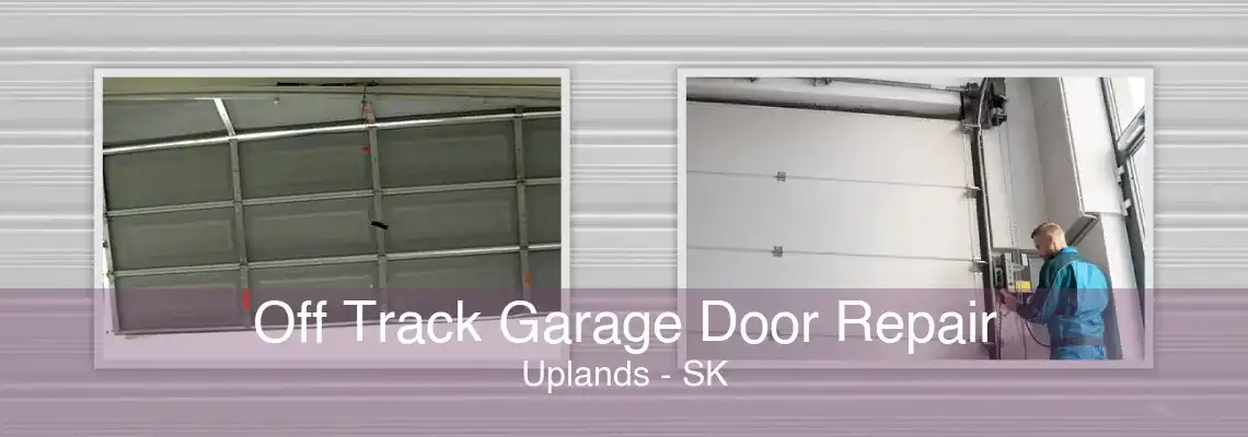 Off Track Garage Door Repair Uplands - SK