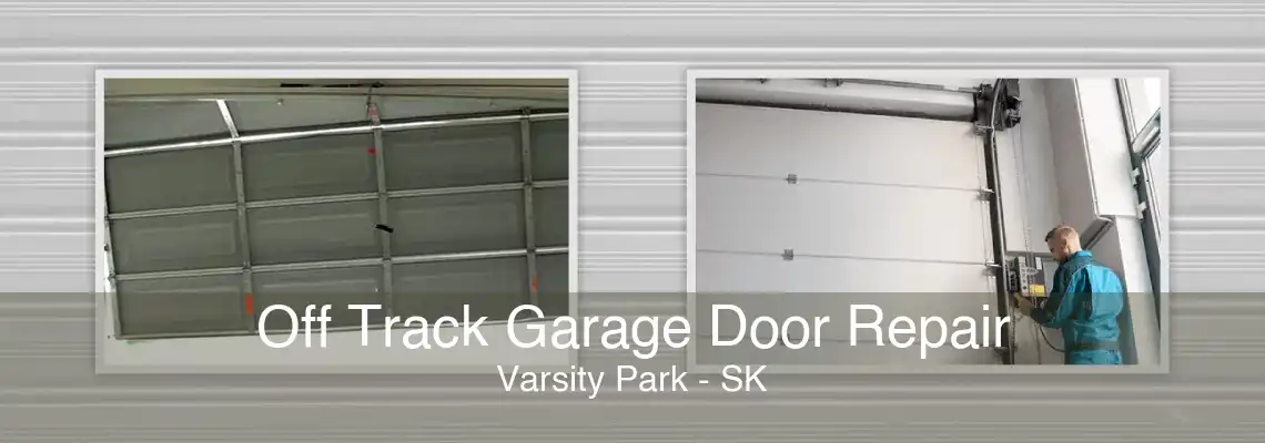 Off Track Garage Door Repair Varsity Park - SK