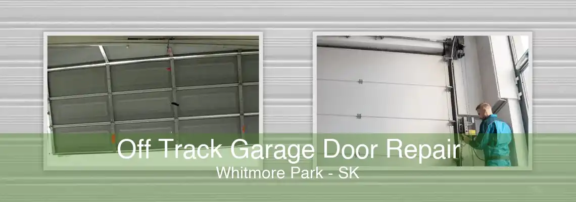 Off Track Garage Door Repair Whitmore Park - SK