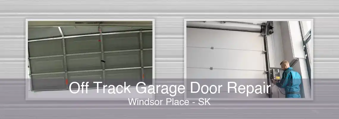 Off Track Garage Door Repair Windsor Place - SK