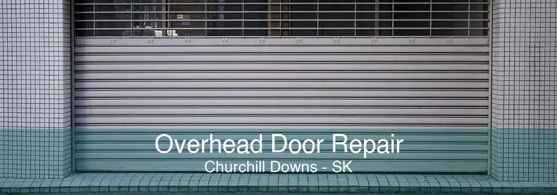 Overhead Door Repair Churchill Downs - SK