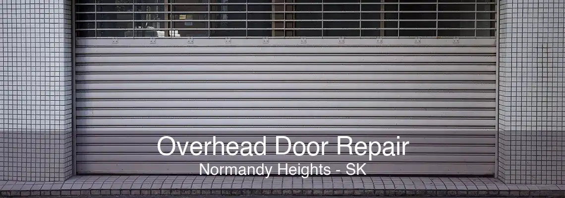 Overhead Door Repair Normandy Heights - SK