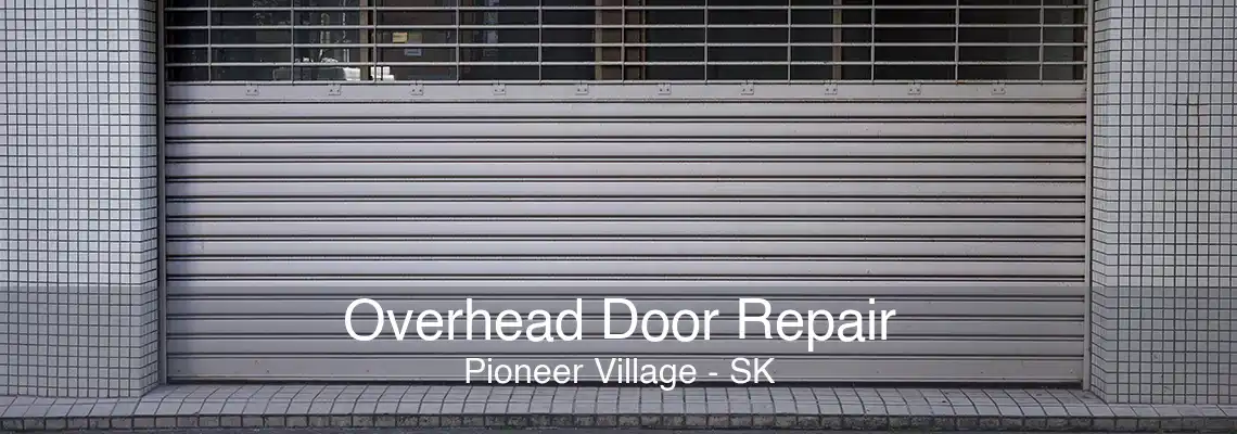 Overhead Door Repair Pioneer Village - SK