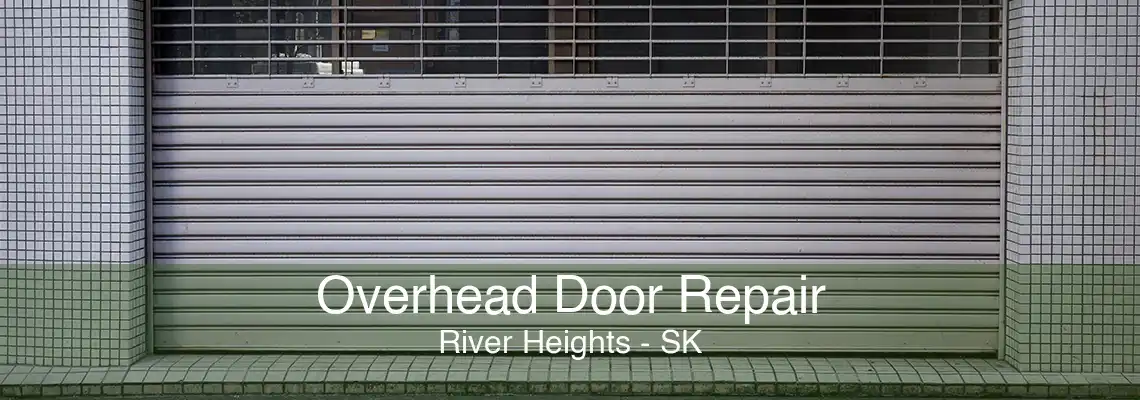 Overhead Door Repair River Heights - SK