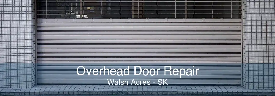 Overhead Door Repair Walsh Acres - SK