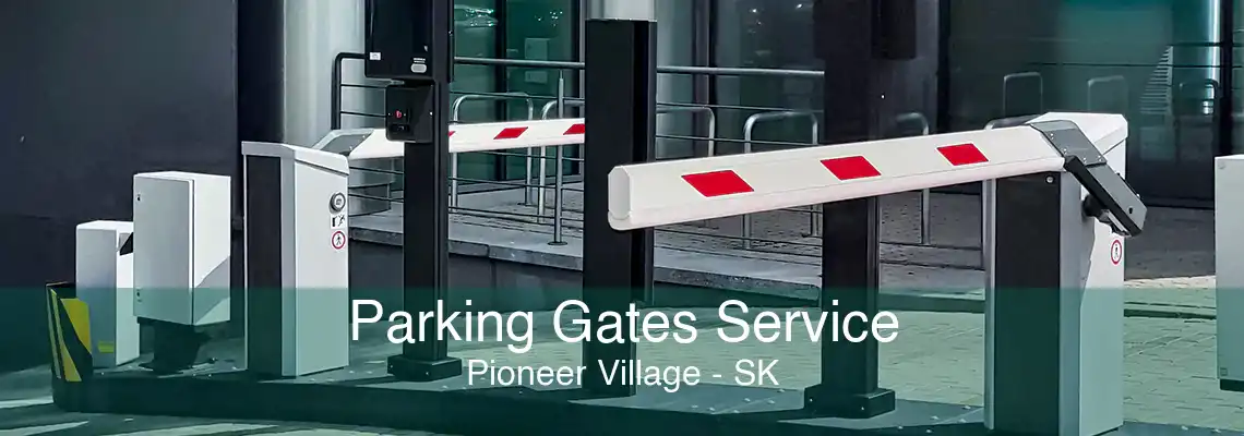 Parking Gates Service Pioneer Village - SK