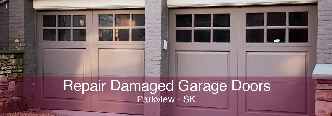 Repair Damaged Garage Doors Parkview - SK