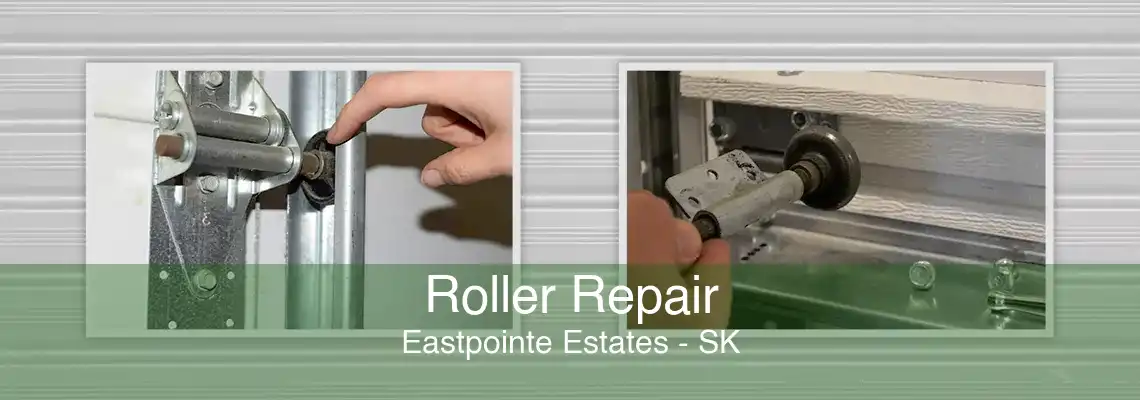 Roller Repair Eastpointe Estates - SK