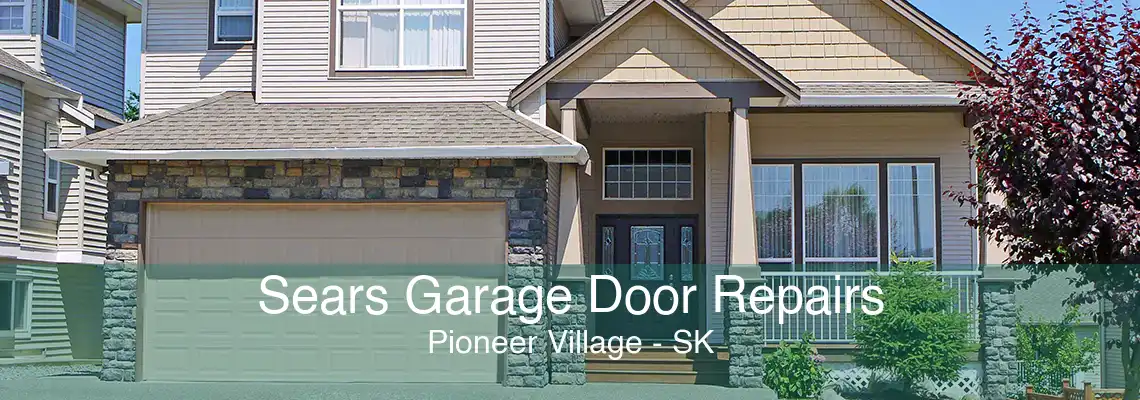 Sears Garage Door Repairs Pioneer Village - SK